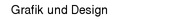 Grafik und Design